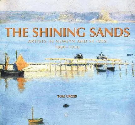 Les Sables brillants : Artistes à Newlyn et St Ives, 1880-1930 - The Shining Sands: Artists in Newlyn and St Ives 1880-1930