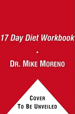 Le livre de travail du régime de 17 jours : Votre guide pour une perte de poids saine et des résultats rapides - The 17 Day Diet Workbook: Your Guide to Healthy Weight Loss with Rapid Results