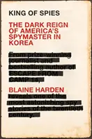 Le roi des espions - Le sombre règne du maître-espion américain en Corée - King of Spies - The Dark Reign of America's Spymaster in Korea