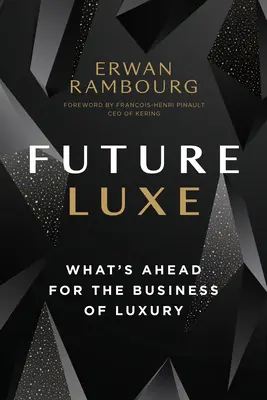 Le luxe de demain : ce qui attend le secteur du luxe - Future Luxe: What's Ahead for the Business of Luxury