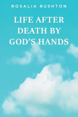 La vie après la mort par la main de Dieu - Life After Death by God's Hands