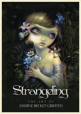 L'étrangeté : L'art de Jasmine Becket-Griffith - Strangeling: The Art of Jasmine Becket-Griffith