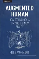 L'homme augmenté : comment la technologie façonne la nouvelle réalité - Augmented Human: How Technology Is Shaping the New Reality