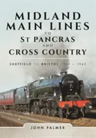 Lignes principales du Midland jusqu'à St Pancras et Cross Country : De Sheffield à Bristol 1957 - 1963 - Midland Main Lines to St Pancras and Cross Country: Sheffield to Bristol 1957 - 1963