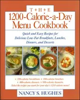 The 1200-Calorie-A-Day Menu Cookbook : Une recette rapide et facile pour de délicieux petits déjeuners, déjeuners, dîners et desserts à faible teneur en matières grasses Ches, Dinners - The 1200-Calorie-A-Day Menu Cookbook: A Quick and Easy Recipes for Delicious Low-Fat Breakfasts, Lunches, Dinners, and Desserts Ches, Dinners