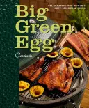 Big Green Egg Cookbook, 1 : Célébration de l'expérience culinaire ultime - Big Green Egg Cookbook, 1: Celebrating the Ultimate Cooking Experience
