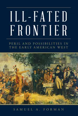 Ill-Fated Frontier : Péril et possibilités dans l'Ouest américain primitif - Ill-Fated Frontier: Peril and Possibilities in the Early American West