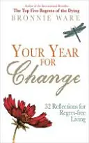 Votre année pour le changement - 52 réflexions pour une vie sans regrets - Your Year for Change - 52 Reflections for Regret-Free Living