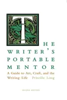 Le mentor portable de l'écrivain : Un guide de l'art, de l'artisanat et de la vie d'écrivain, deuxième édition - The Writer's Portable Mentor: A Guide to Art, Craft, and the Writing Life, Second Edition