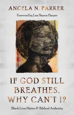 Si Dieu respire encore, pourquoi pas moi&nbsp;? Black Lives Matter et l'autorité biblique - If God Still Breathes, Why Can't I?: Black Lives Matter and Biblical Authority
