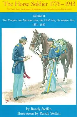 Horse Soldier, 1851-1880, Volume 2 : La frontière, la guerre du Mexique, la guerre civile, les guerres indiennes - Horse Soldier, 1851-1880, Volume 2: The Frontier, the Mexican War, the Civil War, the Indian Wars