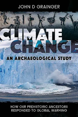 Changement climatique - Une étude archéologique : Comment nos ancêtres préhistoriques ont-ils réagi au réchauffement de la planète ? - Climate Change - An Archaeological Study: How Our Prehistoric Ancestors Responded to Global Warming