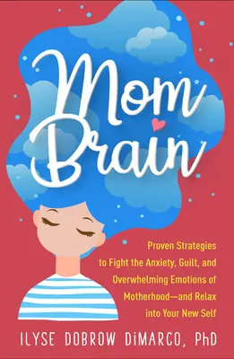 Le cerveau de la maman : Des stratégies éprouvées pour combattre l'anxiété, la culpabilité et les émotions accablantes de la maternité - et vous détendre dans votre nouveau moi. - Mom Brain: Proven Strategies to Fight the Anxiety, Guilt, and Overwhelming Emotions of Motherhood--And Relax Into Your New Self