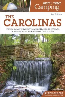 Best Tent Camping The Carolinas : Votre guide de camping en voiture pour découvrir la beauté des paysages, les sons de la nature et échapper à la civilisation. - Best Tent Camping The Carolinas: Your Car-Camping Guide to Scenic Beauty, the Sounds of Nature, and an Escape from Civilization