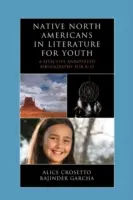 Les Amérindiens dans la littérature pour la jeunesse : Une bibliographie sélective annotée pour la maternelle à la 12e année - Native North Americans in Literature for Youth: A Selective Annotated Bibliography for K-12