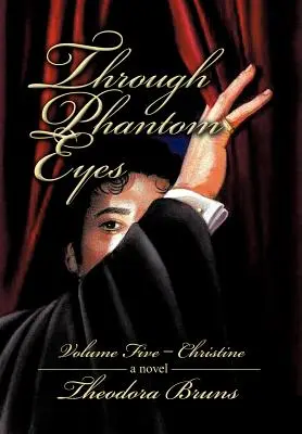 A travers les yeux d'un fantôme : Volume cinq - Christine - Through Phantom Eyes: Volume Five - Christine