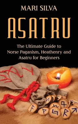 Asatru : Le guide ultime du paganisme nordique, de la païenne et de l'Asatru pour les débutants - Asatru: The Ultimate Guide to Norse Paganism, Heathenry, and Asatru for Beginners