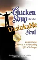 Soupe de poulet pour l'âme insubmersible : Histoires inspirantes pour surmonter les défis de la vie - Chicken Soup for the Unsinkable Soul: Inspirational Stories of Overcoming Life's Challenges