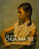 L'art de Chua MIA Tee : un portrait de l'œuvre d'une vie - The Art of Chua MIA Tee: A Portrait of a Life's Work