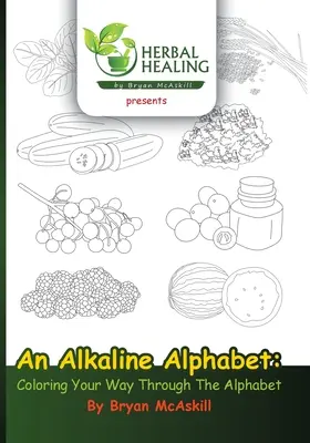 Un alphabet alcalin : Coloriage de l'alphabet - An Alkaline Alphabet: Coloring Your Way Through The Alphabet
