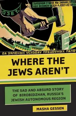 Là où les Juifs ne sont pas : L'histoire triste et absurde du Birobidzhan, région autonome juive de Russie - Where the Jews Aren't: The Sad and Absurd Story of Birobidzhan, Russia's Jewish Autonomous Region