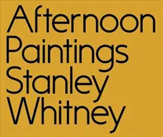 Stanley Whitney : Peintures de l'après-midi - Stanley Whitney: Afternoon Paintings