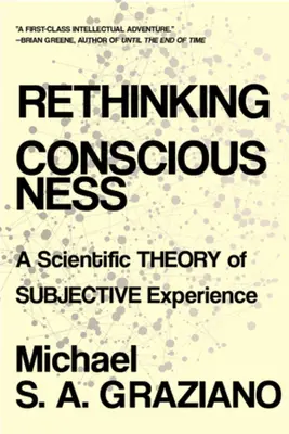 Repenser la conscience : Une théorie scientifique de l'expérience subjective - Rethinking Consciousness: A Scientific Theory of Subjective Experience
