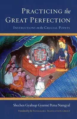 Pratiquer la Grande Perfection : Instructions sur les points cruciaux - Practicing the Great Perfection: Instructions on the Crucial Points