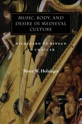 Musique, corps et désir dans la culture médiévale : Hildegard de Bingen à Chaucer - Music, Body, and Desire in Medieval Culture: Hildegard of Bingen to Chaucer
