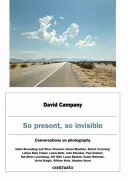 Si présent, si invisible : Conversations sur la photographie - So Present, So Invisible: Conversations on Photography