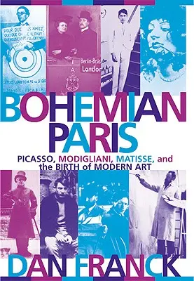Paris bohème : Picasso, Modigliani, Matisse et la naissance de l'art moderne - Bohemian Paris: Picasso, Modigliani, Matisse, and the Birth of Modern Art