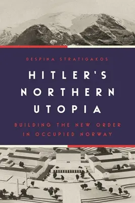 L'utopie nordique d'Hitler : La construction du nouvel ordre en Norvège occupée - Hitler's Northern Utopia: Building the New Order in Occupied Norway