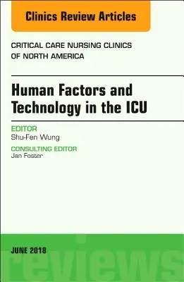 Technology in the Icu, an Issue of Critical Care Nursing Clinics of North America, 30