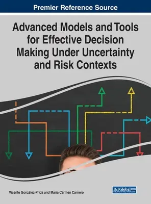 Modèles et outils avancés pour une prise de décision efficace dans des contextes d'incertitude et de risque - Advanced Models and Tools for Effective Decision Making Under Uncertainty and Risk Contexts