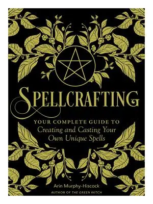 Spellcrafting : Renforcez le pouvoir de votre art en créant et en lançant vos propres sorts. - Spellcrafting: Strengthen the Power of Your Craft by Creating and Casting Your Own Unique Spells