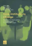 Comment les institutions changent : Perspectives sur l'apprentissage social dans les contextes environnementaux locaux et mondiaux - How Institutions Change: Perspectives on Social Learning in Global and Local Environmental Contexts