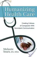 Humaniser les soins de santé : Créer des cultures de compassion grâce à la communication non violente - Humanizing Health Care: Creating Cultures of Compassion with Nonviolent Communication