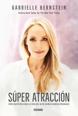 Super Atraccin : Cmo Hacer Realidad La Vida Que Ni En Sueos Habras Imaginado (en anglais) - Super Atraccin: Cmo Hacer Realidad La Vida Que Ni En Sueos Habras Imaginado