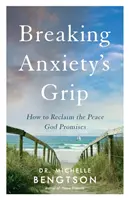 Briser l'emprise de l'anxiété : Comment retrouver la paix promise par Dieu - Breaking Anxiety's Grip: How to Reclaim the Peace God Promises