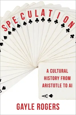 La spéculation : Une histoire culturelle d'Aristote à l'IA - Speculation: A Cultural History from Aristotle to AI