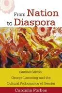 De la nation à la diaspora : Samuel Selvon, George Lamming et la représentation culturelle du genre - From Nation to Diaspora: Samuel Selvon, George Lamming and the Cultural Performance of Gender