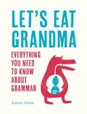 Mangeons grand-mère : Tout ce qu'il faut savoir sur la grammaire - Let's Eat Grandma: Everything You Need to Know about Grammar