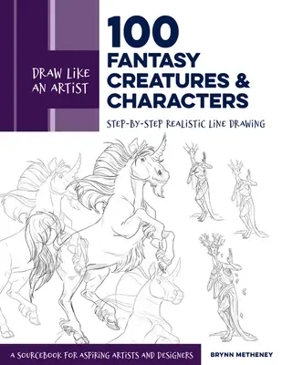 Dessiner comme un artiste : 100 créatures et personnages fantastiques : Dessiner comme un artiste : 100 créatures et personnages fantastiques - Dessin au trait réaliste étape par étape - Un livre de référence pour les artistes et designers en herbe - Draw Like an Artist: 100 Fantasy Creatures and Characters: Step-By-Step Realistic Line Drawing - A Sourcebook for Aspiring Artists and Designers