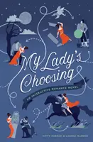 Le choix de ma dame : Un roman d'amour interactif - My Lady's Choosing: An Interactive Romance Novel