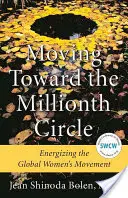 Vers le millionième cercle : Dynamiser le mouvement mondial des femmes - Moving Toward the Millionth Circle: Energizing the Global Women's Movement