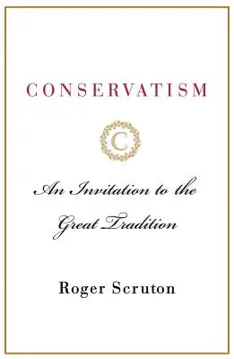 Le conservatisme : Une invitation à la grande tradition - Conservatism: An Invitation to the Great Tradition