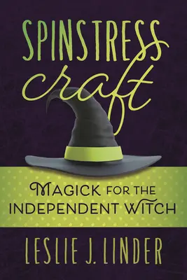 Spinstress Craft : La magie pour la sorcière indépendante - Spinstress Craft: Magick for the Independent Witch