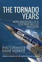 Les années Tornado : Autres aventures d'un navigateur d'avion rapide de la guerre froide - The Tornado Years: More Adventures of a Cold War Fast-Jet Navigator