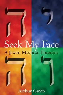 Cherchez mon visage : Une théologie mystique juive - Seek My Face: A Jewish Mystical Theology