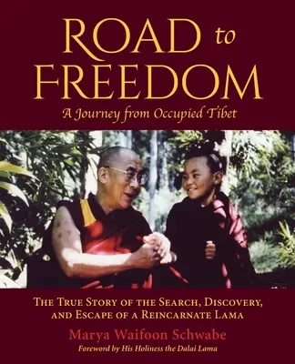 Road to Freedom - A Journey from Occupied Tibet : The True Story of the Search, Discovery, and Escape of a Reincarnate Lama (En anglais) - Road to Freedom - A Journey from Occupied Tibet: The True Story of the Search, Discovery, and Escape of a Reincarnate Lama